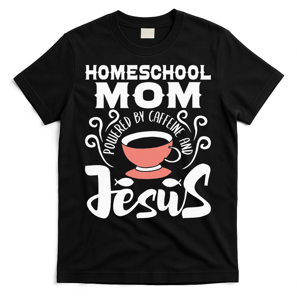 Homeschool Mom Powered By Caffeine And Jesus Homeschooling T-Shirt