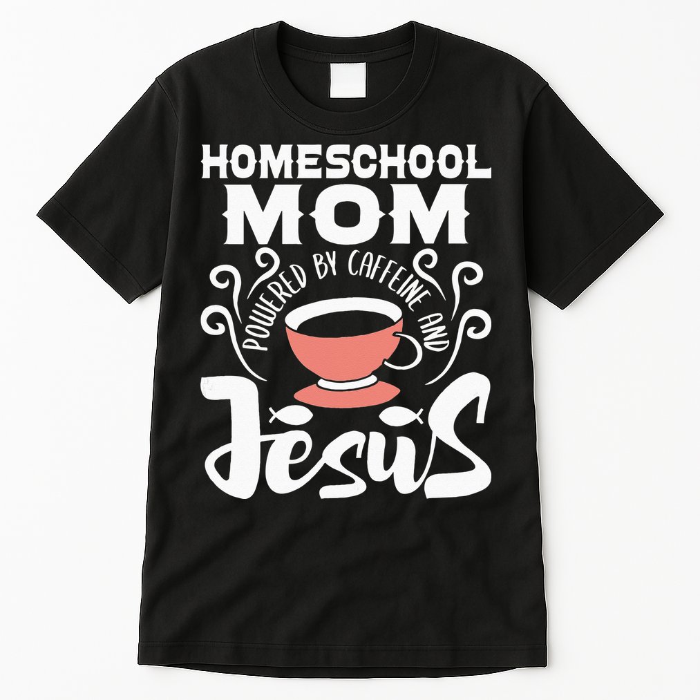 Homeschool Mom Powered By Caffeine And Jesus Homeschooling Tall T-Shirt