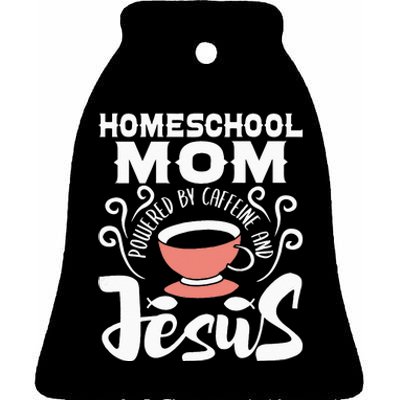 Homeschool Mom Powered By Caffeine And Jesus Homeschooling Ceramic Bell Ornament