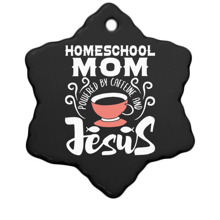 Homeschool Mom Powered By Caffeine And Jesus Homeschooling Ceramic Star Ornament