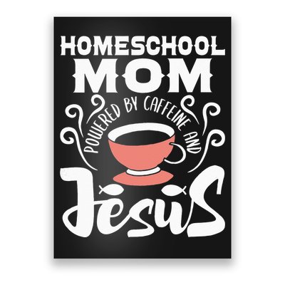 Homeschool Mom Powered By Caffeine And Jesus Homeschooling Poster