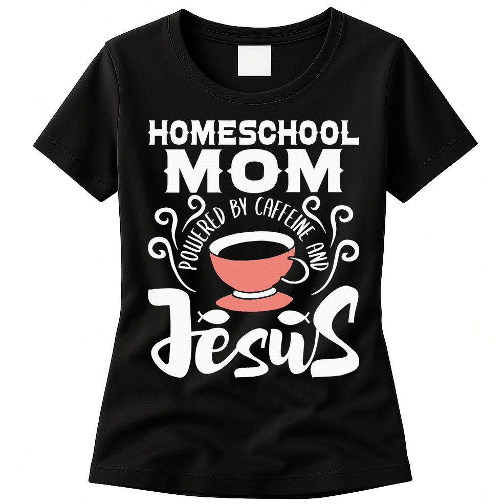 Homeschool Mom Powered By Caffeine And Jesus Homeschooling Womens T-Shirt