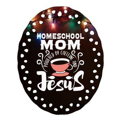 Homeschool Mom Powered By Caffeine And Jesus Homeschooling Ceramic Oval Ornament