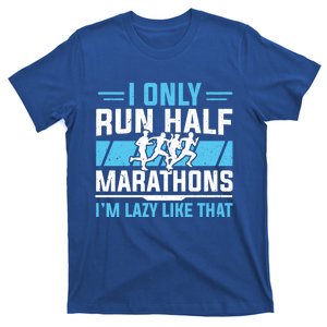 Half Marathon Runner I Only Run Half Marathon Gift T-Shirt