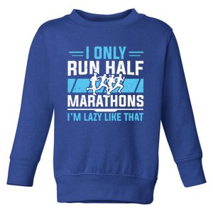 Half Marathon Runner I Only Run Half Marathon Gift Toddler Sweatshirt