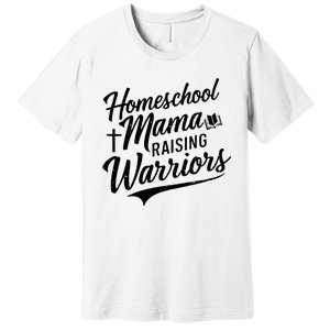 Homeschool Mama Raising Warriors Premium T-Shirt