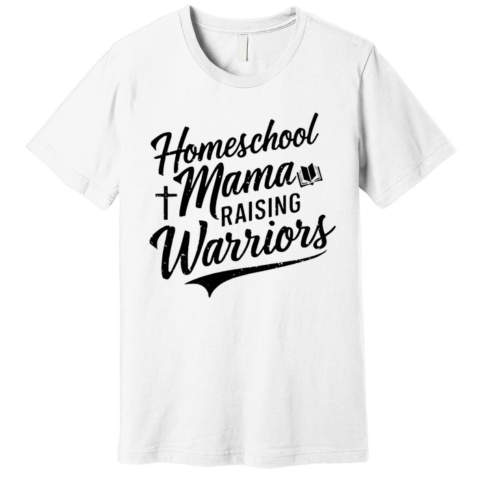 Homeschool Mama Raising Warriors Premium T-Shirt