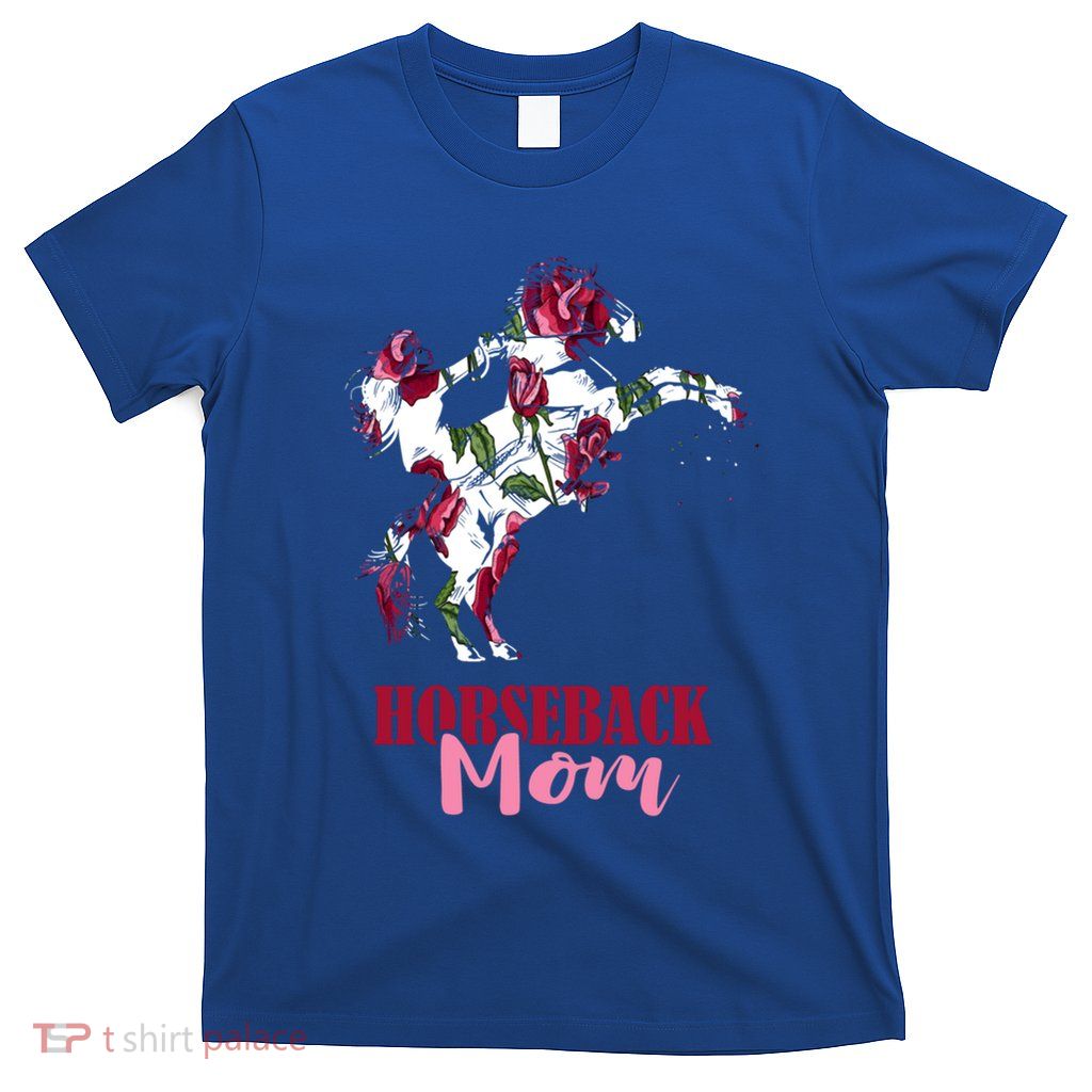 Horseback Mom Rose Horseback Riding Equestrian Rider Great Gift T-Shirt