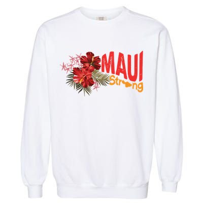 Hibiscus Maui Strong Hawaii Strong Ikaika Maui Strong Garment-Dyed Sweatshirt