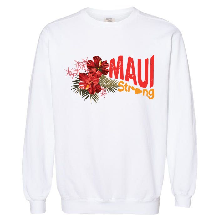Hibiscus Maui Strong Hawaii Strong Ikaika Maui Strong Garment-Dyed Sweatshirt