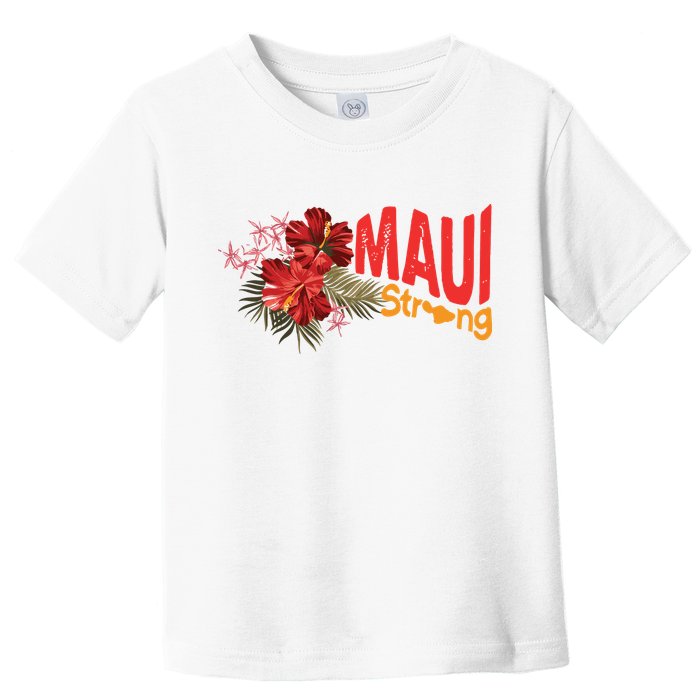 Hibiscus Maui Strong Hawaii Strong Ikaika Maui Strong Toddler T-Shirt