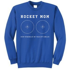 Hockey Mom Stop Staring At My Faceoff Circles Tall Sweatshirt