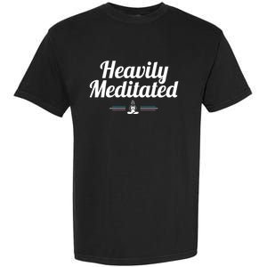 Heavily Meditated Spiritual Yoga Inspired Zen Guru Gift Garment-Dyed Heavyweight T-Shirt