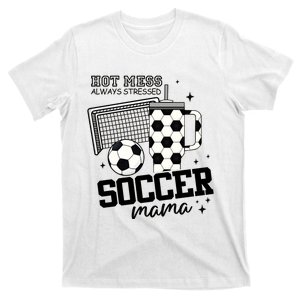 Hot Mess Soccer Mama Soccer Mom T-Shirt