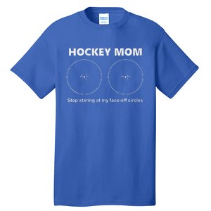 Hockey Mom Stop Staring At My Faceoff Circles Tall T-Shirt