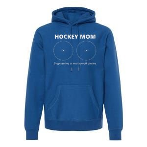 Hockey Mom Stop Staring At My Faceoff Circles Premium Hoodie