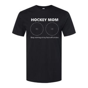 Hockey Mom Stop Staring At My Faceoff Circles Softstyle CVC T-Shirt