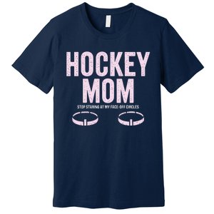 Hockey Mom Stop Staring At My Faceoff Circles Premium T-Shirt