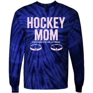 Hockey Mom Stop Staring At My Faceoff Circles Tie-Dye Long Sleeve Shirt