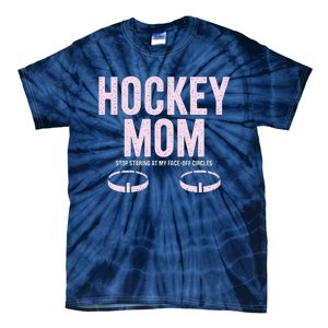 Hockey Mom Stop Staring At My Faceoff Circles Tie-Dye T-Shirt