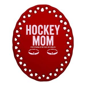 Hockey Mom Stop Staring At My Faceoff Circles Ceramic Oval Ornament