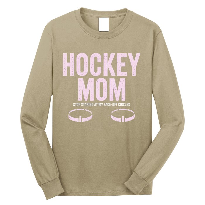 Hockey Mom Stop Staring At My Faceoff Circles Long Sleeve Shirt