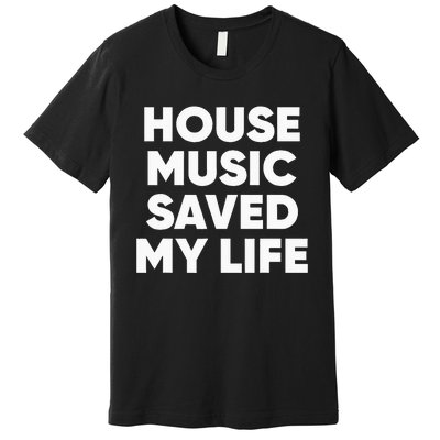 House Music Saved My Life EDM DJ Premium T-Shirt