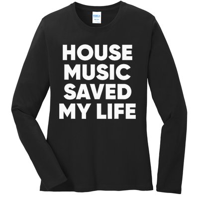 House Music Saved My Life EDM DJ Ladies Long Sleeve Shirt