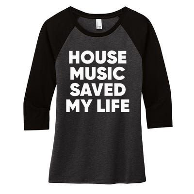 House Music Saved My Life EDM DJ Women's Tri-Blend 3/4-Sleeve Raglan Shirt