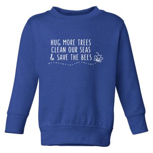 Hug More Trees Clean Our Seas And Save The Bees Gift Toddler Sweatshirt