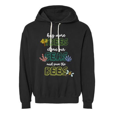 Hug More Trees Clean Our Seas And Save The Bees Save Planet Gift Garment-Dyed Fleece Hoodie