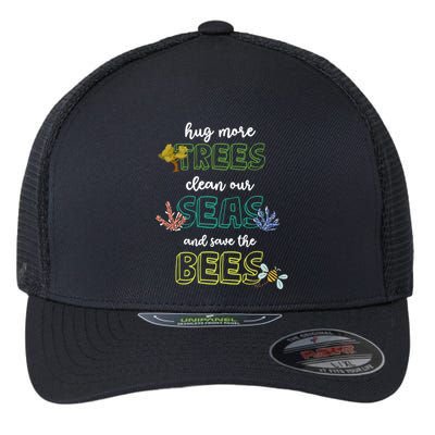 Hug More Trees Clean Our Seas And Save The Bees Save Planet Gift Flexfit Unipanel Trucker Cap