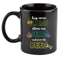Hug More Trees Clean Our Seas And Save The Bees Save Planet Gift 11oz C Handle Ceramic Mug