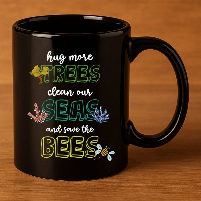 Hug More Trees Clean Our Seas And Save The Bees Save Planet Gift 11oz C Handle Ceramic Mug