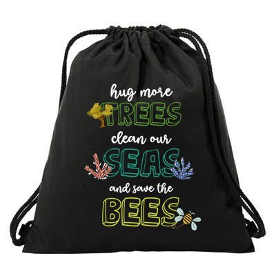 Hug More Trees Clean Our Seas And Save The Bees Save Planet Gift Drawstring Bag
