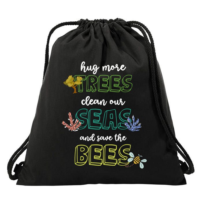 Hug More Trees Clean Our Seas And Save The Bees Save Planet Gift Drawstring Bag