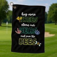Hug More Trees Clean Our Seas And Save The Bees Save Planet Gift Golf Towel