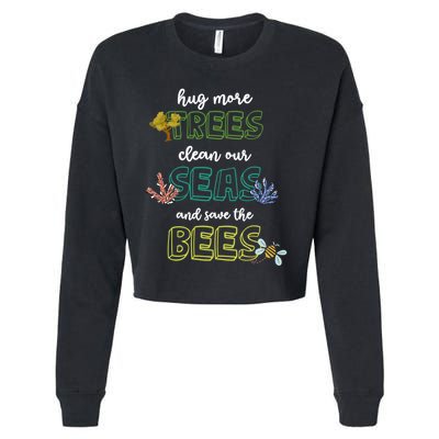 Hug More Trees Clean Our Seas And Save The Bees Save Planet Gift Cropped Pullover Crew