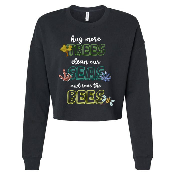 Hug More Trees Clean Our Seas And Save The Bees Save Planet Gift Cropped Pullover Crew