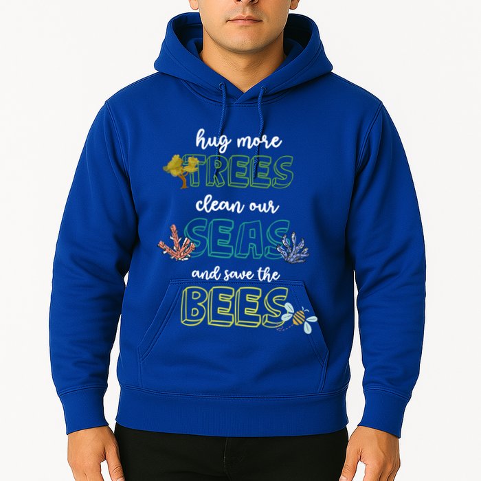 Hug More Trees Clean Our Seas And Save The Bees Save Planet Gift Hoodie