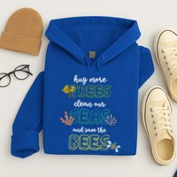 Hug More Trees Clean Our Seas And Save The Bees Save Planet Gift Hoodie