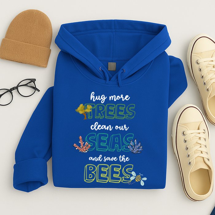 Hug More Trees Clean Our Seas And Save The Bees Save Planet Gift Hoodie