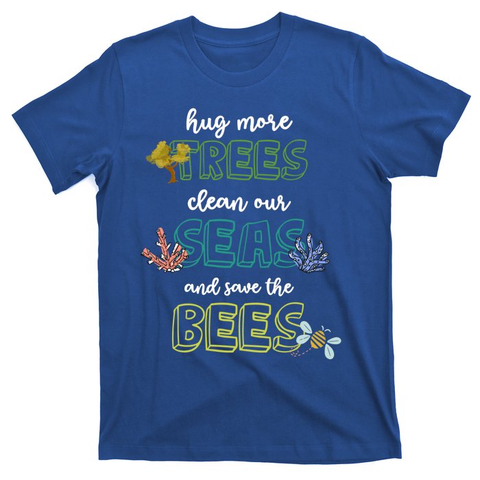 Hug More Trees Clean Our Seas And Save The Bees Save Planet Gift T-Shirt