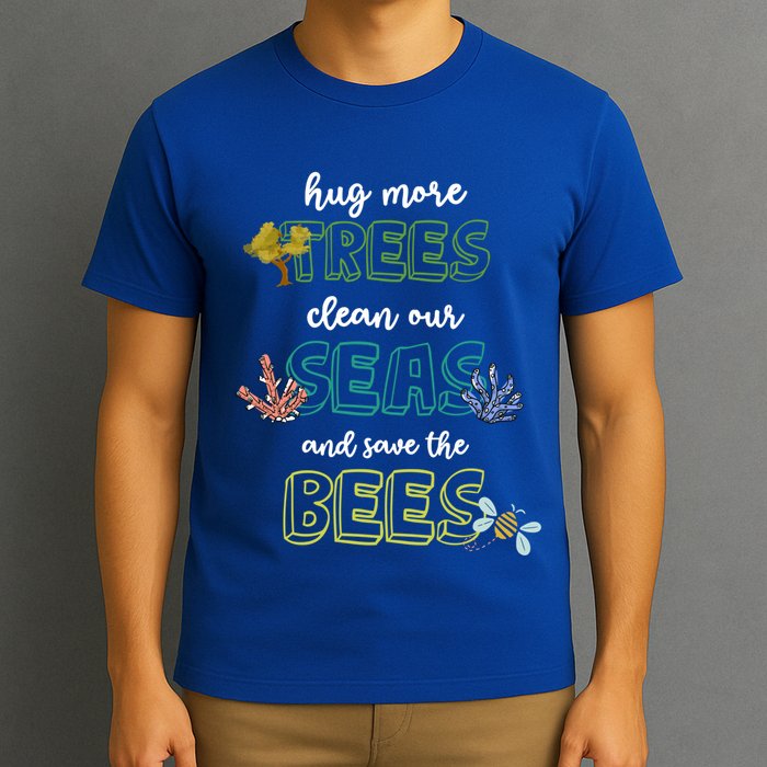 Hug More Trees Clean Our Seas And Save The Bees Save Planet Gift T-Shirt