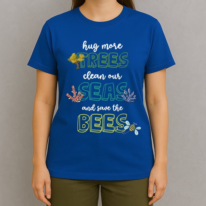 Hug More Trees Clean Our Seas And Save The Bees Save Planet Gift T-Shirt
