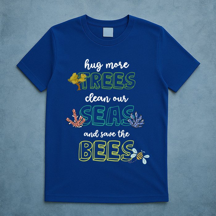 Hug More Trees Clean Our Seas And Save The Bees Save Planet Gift T-Shirt