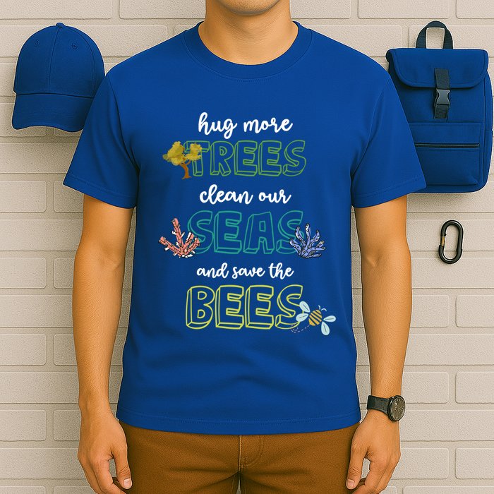 Hug More Trees Clean Our Seas And Save The Bees Save Planet Gift T-Shirt