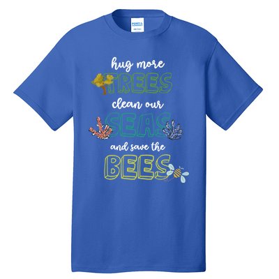 Hug More Trees Clean Our Seas And Save The Bees Save Planet Gift Tall T-Shirt