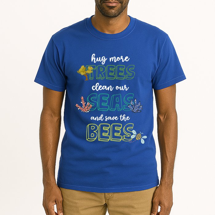 Hug More Trees Clean Our Seas And Save The Bees Save Planet Gift Tall T-Shirt