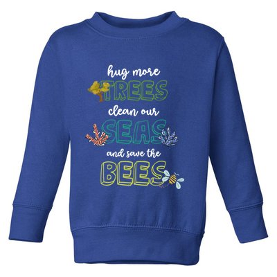 Hug More Trees Clean Our Seas And Save The Bees Save Planet Gift Toddler Sweatshirt